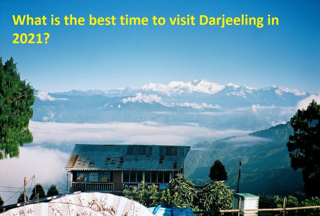 What is the best time to visit Darjeeling in 2021?