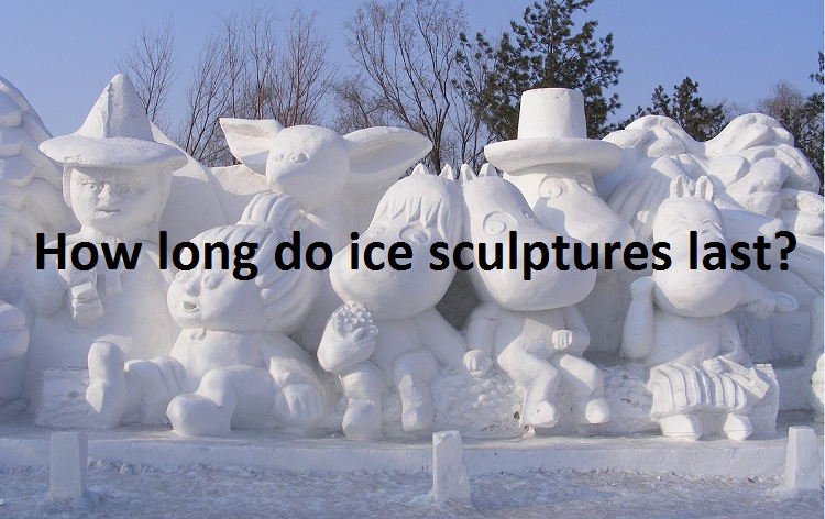 How long do ice sculptures last?